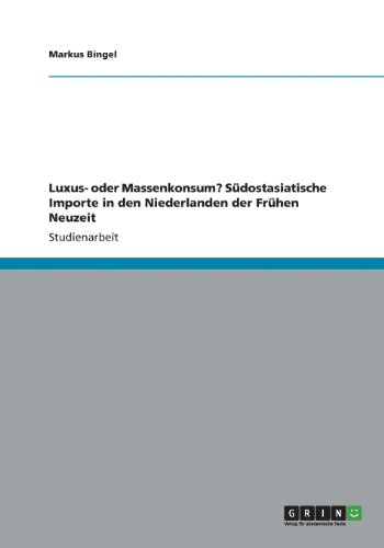 Luxus- oder Massenkonsum? Südostasiatische Importe in den Niederlanden der Frühen Neuzeit