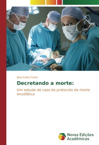 Decretando a morte:: Um estudo de caso do protocolo de morte encefálica