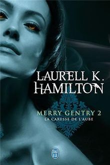 Merry Gentry. Vol. 2. La caresse de l'aube