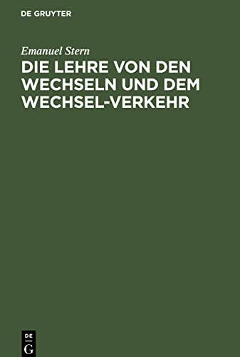 Die Lehre von den Wechseln und dem Wechsel-Verkehr: mit besonderer Berücksichtigung und unter vollständiger Mittheilung der allgemeinen deutschen ... der einzelnen Deutschen Staaten