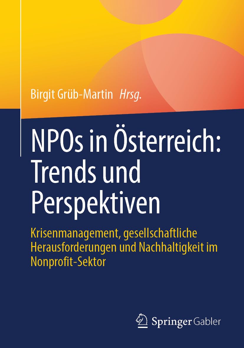 NPOs in Österreich: Trends und Perspektiven: Krisenmanagement, gesellschaftliche Herausforderungen und Nachhaltigkeit im Nonprofit-Sektor