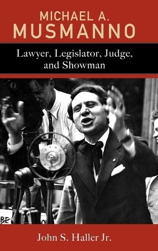Michael A. Musmanno: Lawyer, Legislator, Judge, and Showman