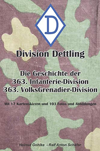 Schäfer, Ralf Anton Division Dettling - 363. Infanterie-Division, Die Geschichte Der 363. Infanterie- Und Volksgrenadier-Division