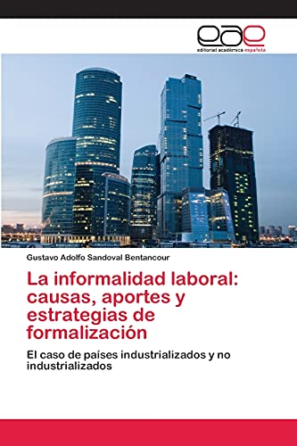 La informalidad laboral: causas, aportes y estrategias de formalización: El caso de países industrializados y no industrializados