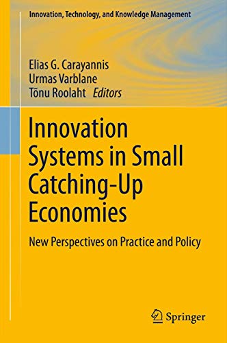 Innovation Systems in Small Catching-Up Economies: New Perspectives on Practice and Policy (Innovation, Technology, and Knowledge Management, 15, Band 15)