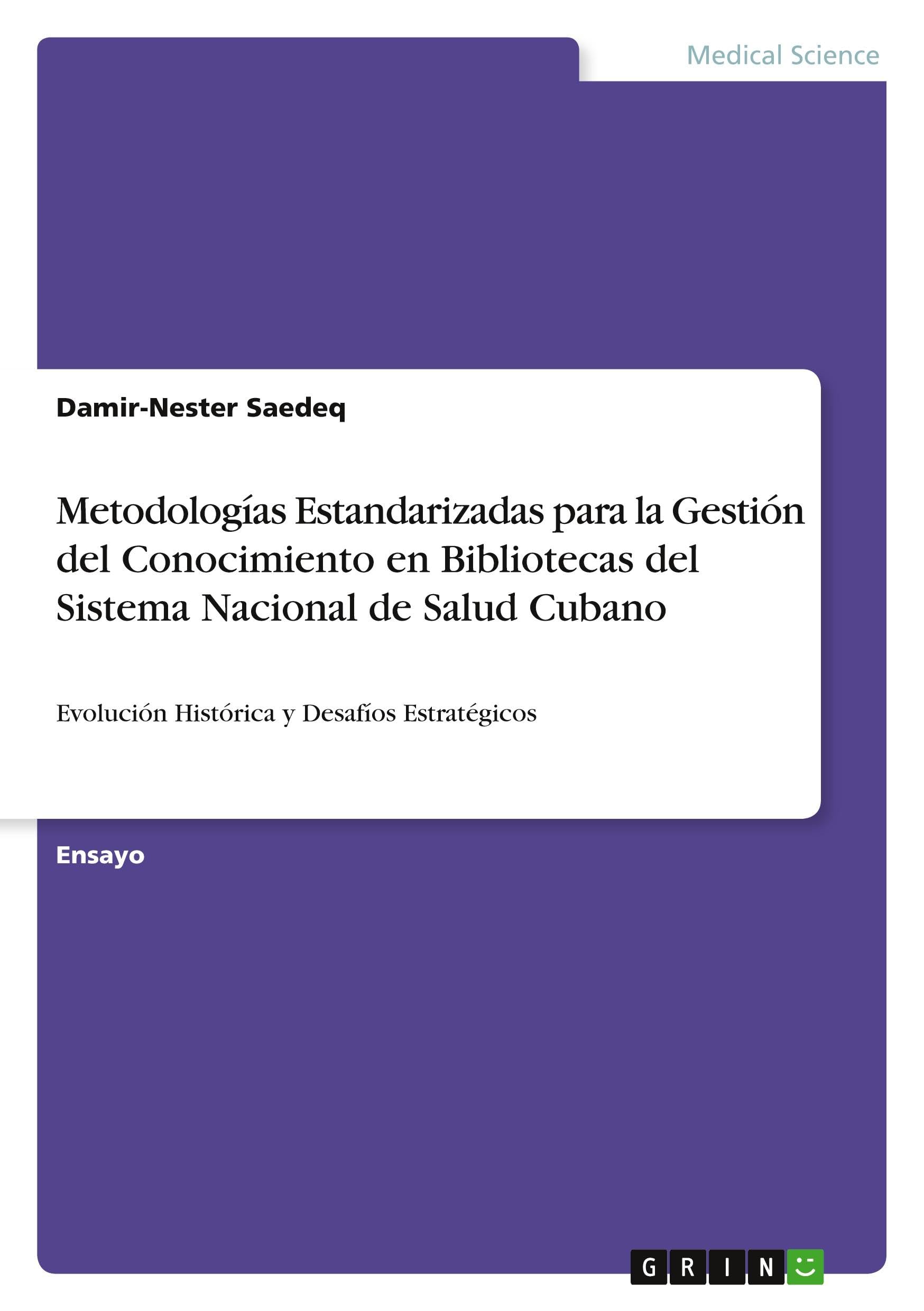 Metodologías Estandarizadas para la Gestión del Conocimiento en Bibliotecas del Sistema Nacional de Salud Cubano: Evolución Histórica y Desafíos Estratégicos