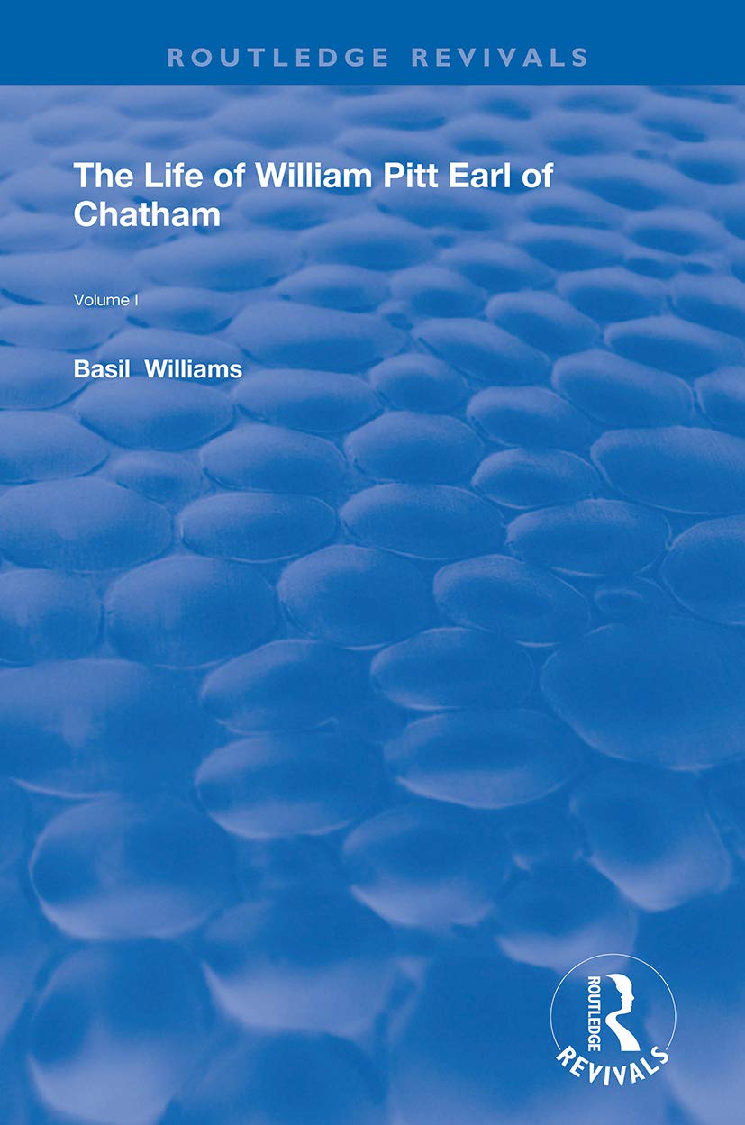 The Life of Wiliam Pitt Earl of Chatham: Volume 1 (Routledge Revivals, 1, Band 1)