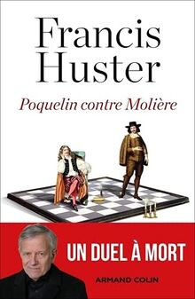 Poquelin contre Molière: Un duel à mort