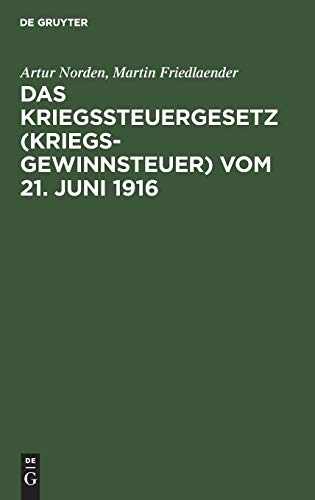 Das Kriegssteuergesetz (Kriegsgewinnsteuer) vom 21. Juni 1916: Für die Praxis erläutert unter Berücksichtigung der Bestimmungen des Kriegsgewinn-Rücklagengesetzes vom 24. Dezember 1915