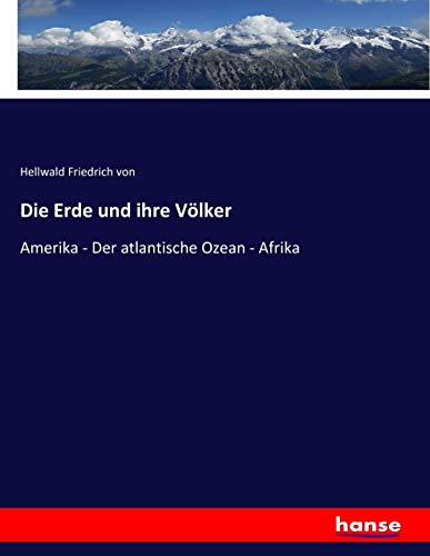 Die Erde und ihre Völker: Amerika - Der atlantische Ozean - Afrika
