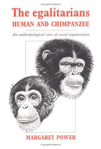 The Egalitarians - Human and Chimpanzee: An Anthropological View of Social Organization