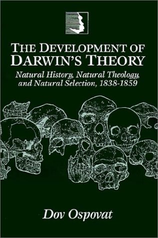The Development of Darwin's Theory: Natural History, Natural Theology, and Natural Selection, 1838–1859