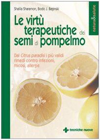 Le virtù terapeutiche dei semi di pompelmo. Dal citrus paradisi i più validi rimedi contro infezioni, micosi, allergie