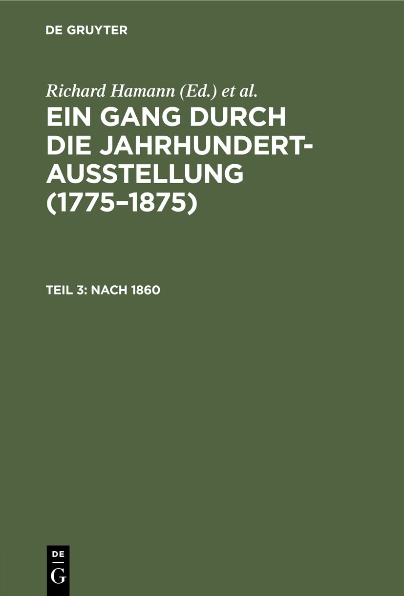 Nach 1860: (v. Menzel, Böcklin, Feuerbach, v. Marées, Thoma, Leibl) (Ein Gang durch die Jahrhundert-Ausstellung (1775–1875), Band 3)