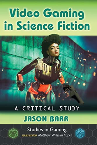 Video Gaming in Science Fiction: A Critical Study (Studies in Gaming)