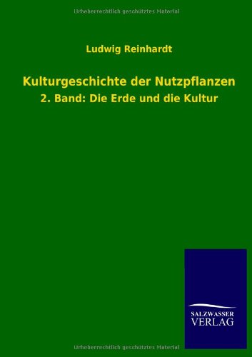 Kulturgeschichte der Nutzpflanzen: 2. Band: Die Erde und die Kultur