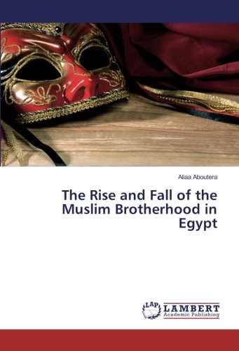 The Rise and Fall of the Muslim Brotherhood in Egypt