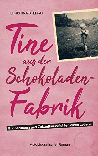 Tine aus der Schokoladenfabrik: Autobiografischer Roman