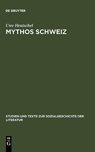 Mythos Schweiz: Zum deutschen literarischen Philhelvetismus zwischen 1700 und 1850 (Studien und Texte zur Sozialgeschichte der Literatur, 90, Band 90)