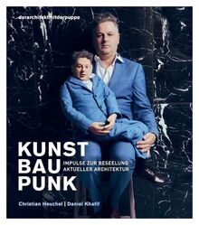 KUNST BAU PUNK: Impulse zur Beseelung aktueller Architektur