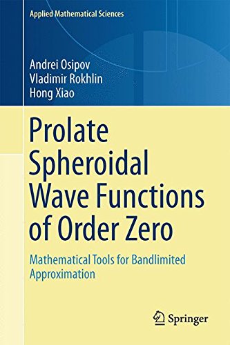 Prolate Spheroidal Wave Functions of Order Zero: Mathematical Tools for Bandlimited Approximation (Applied Mathematical Sciences)