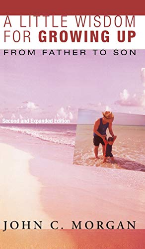 A Little Wisdom for Growing Up, Second and Expanded Edition: From Father to Son