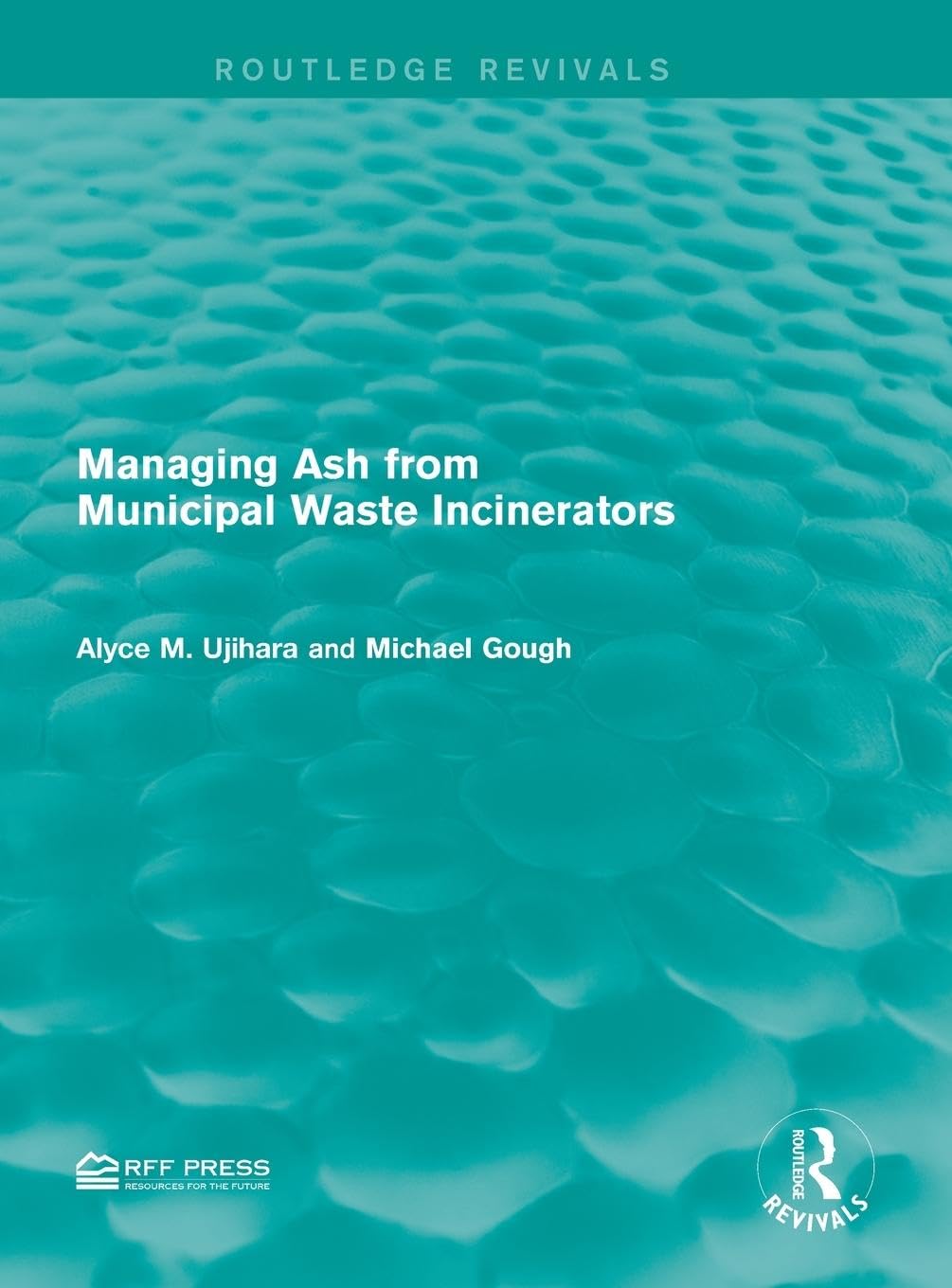 Ujihara, Alyce M. Managing Ash From Municipal Waste Incinerators (Routledge Revivals)