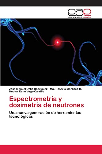 Espectrometría y dosimetría de neutrones: Una nueva generación de herramientas tecnológicas