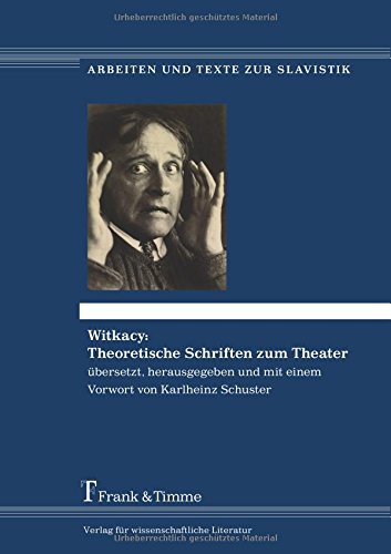 Witkacy: Theoretische Schriften zum Theater: übersetzt, herausgegeben und mit einem Vorwort von Karlheinz Schuster (Arbeiten und Texte zur Slavistik)