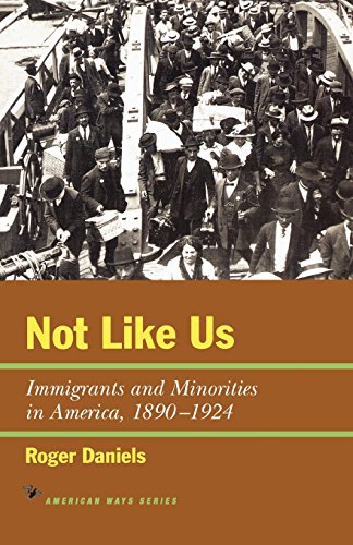 Not Like Us: Immigrants and Minorities in America, 1890-1924 (The American Ways Series)