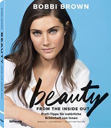 Beauty from the inside out. Profi-Tipps für natürliche Schönheit von innen : Makeup, Gesundheit, Selbstvertrauen