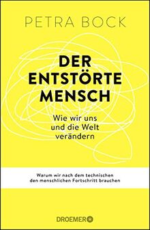 Der entstörte Mensch: Wie wir uns und die Welt verändern