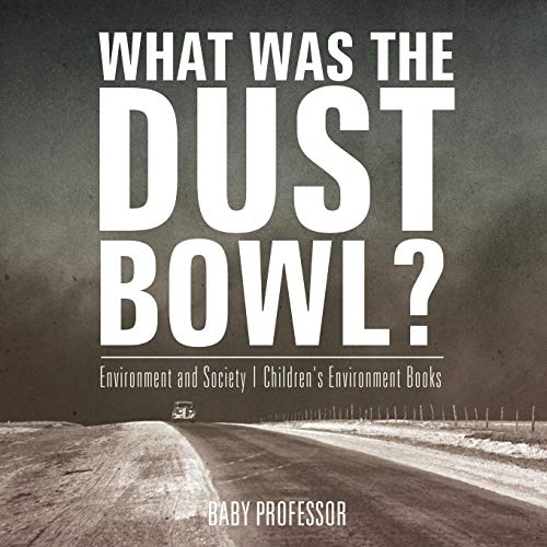 What Was The Dust Bowl? Environment and Society Children's Environment Books
