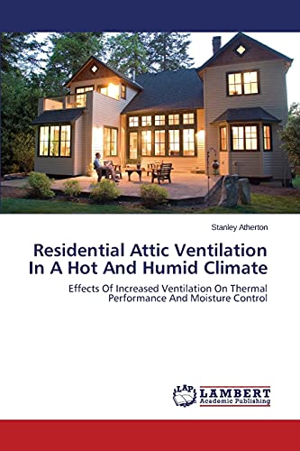 Residential Attic Ventilation In A Hot And Humid Climate: Effects Of Increased Ventilation On Thermal Performance And Moisture Control