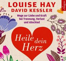 Heile dein Herz: Wege zur Liebe und Kraft bei Trennung, Verlust und Abschied: 5 CDs