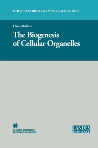 The Biogenesis of Cellular Organelles (Molecular Biology Intelligence Unit)