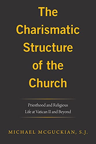 The Charismatic Structure of the Church: Priesthood and Religious Life at Vatican Ii and Beyond