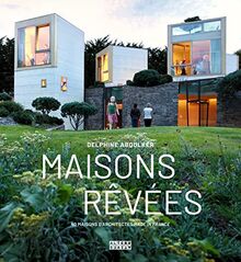 Maisons rêvées : 40 maisons d'architectes made in France