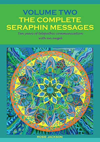 The Complete Seraphin Messages, Volume 2: Ten years of telepathic communication with an angel (Seraphin Series: Book 5)