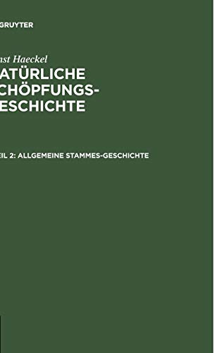 Allgemeine Stammes-Geschichte: (Phylogenie und Anthropogenie) (Ernst Haeckel: Natürliche Schöpfungs-Geschichte)