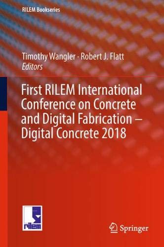First RILEM International Conference on Concrete and Digital Fabrication – Digital Concrete 2018 (RILEM Bookseries, Band 19)