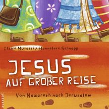 Jesus auf großer Reise: Von Nazareth nach Jerusalem