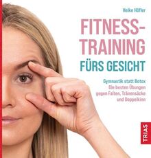 Fitness-Training fürs Gesicht: Gymnastik statt Botox: Die besten Übungen gegen Falten, Tränensäcke und Doppelkinn
