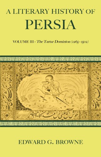 A Literary History of Persia 4 Volume Paperback Set: A Literary History of Persia: Volume III - The Tartar Dominion (1265-1502)