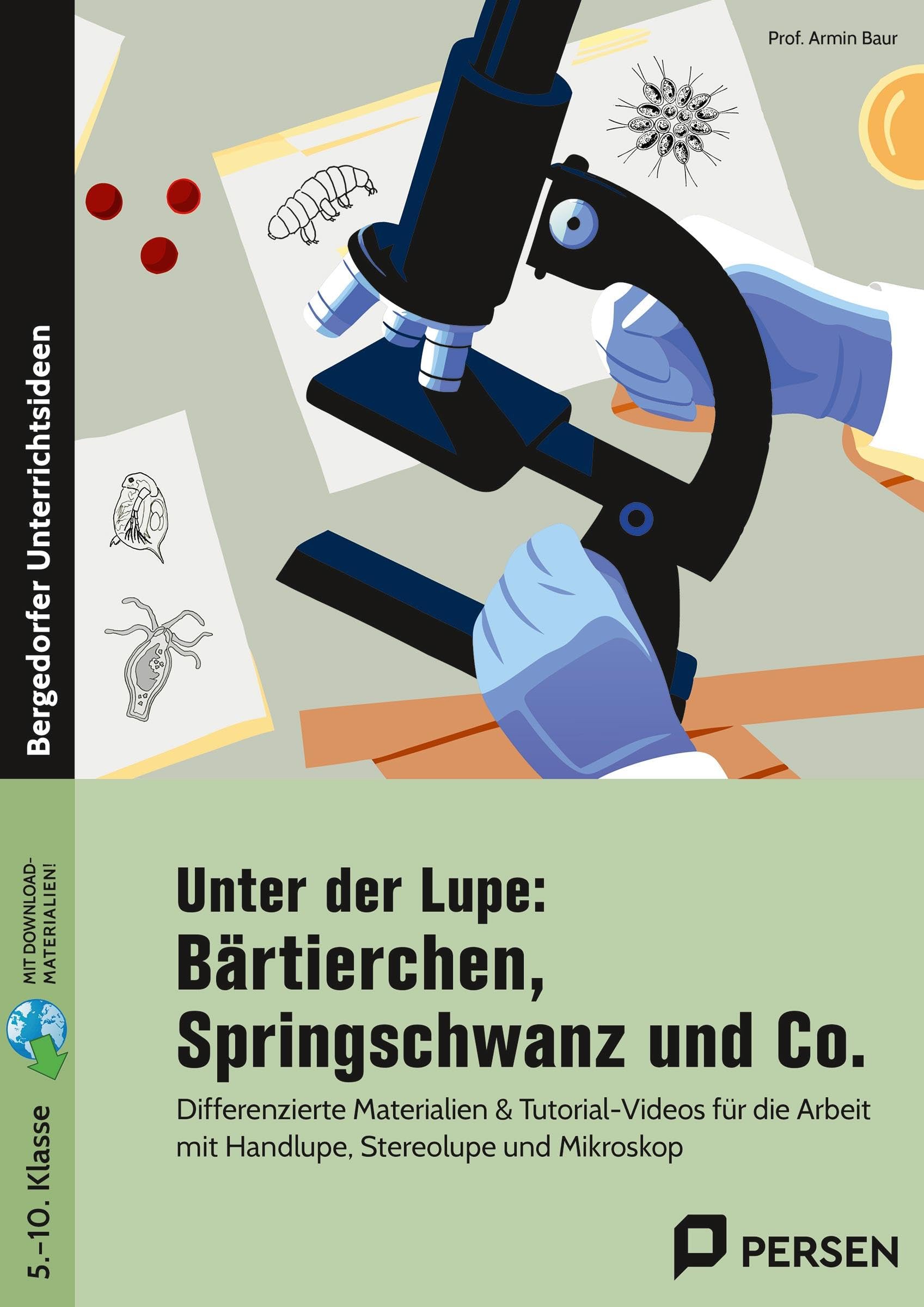 Unter der Lupe: Bärtierchen, Springschwanz und Co.: Differenzierte Materialien & Tutorial-Videos für die Arbeit mit Handlupe, Stereolupe und Mikroskop (5. bis 10. Klasse)