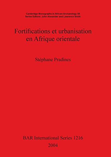 Fortifications et urbanisation en Afrique orientale (BAR International: Cambridge Monographs in African Archaeology 58, Band 1216)