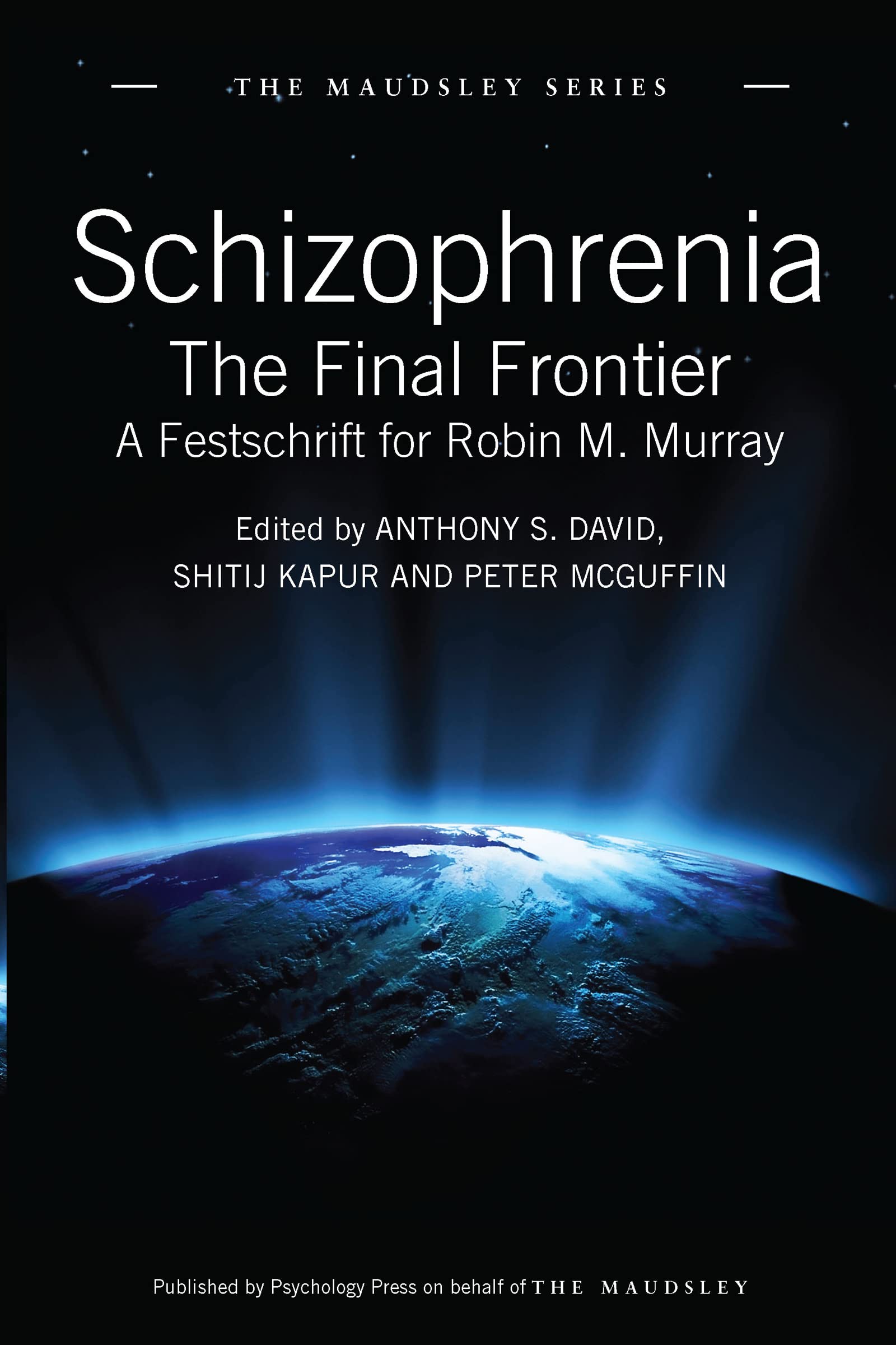 Schizophrenia: The Final Frontier - A Festschrift for Robin M. Murray (The Maudsley Series)