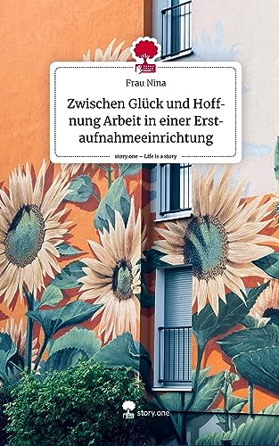Zwischen Glück und Hoffnung Arbeit in einer Erstaufnahmeeinrichtung. Life is a Story - story.one