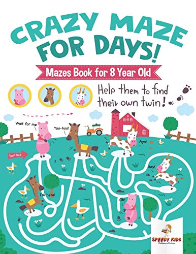 Crazy Maze for Days! Mazes Book for 8 Year Old