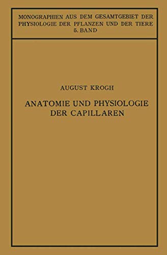 Anatomie und Physiologie der Capillaren (Monographien aus dem Gesamtgebiet der Physiologie der Pflanzen und der Tiere, 5, Band 5)